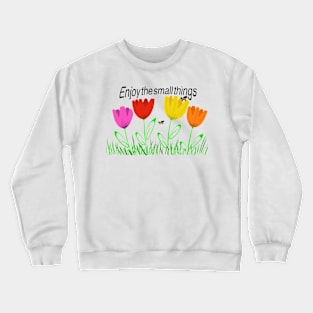 Enjoy the Small Things in life Crewneck Sweatshirt